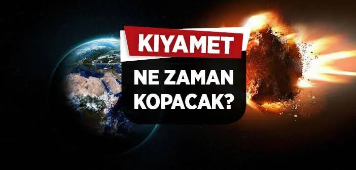 KIYAMET NE ZAMAN KOPACAK?