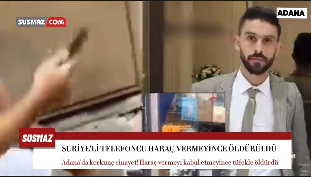 Adana’da Telefoncu Dükkanı İşleten Suriyeli Ahmet Madrati’nin Haraç Nedeniyle Öldürülmesi