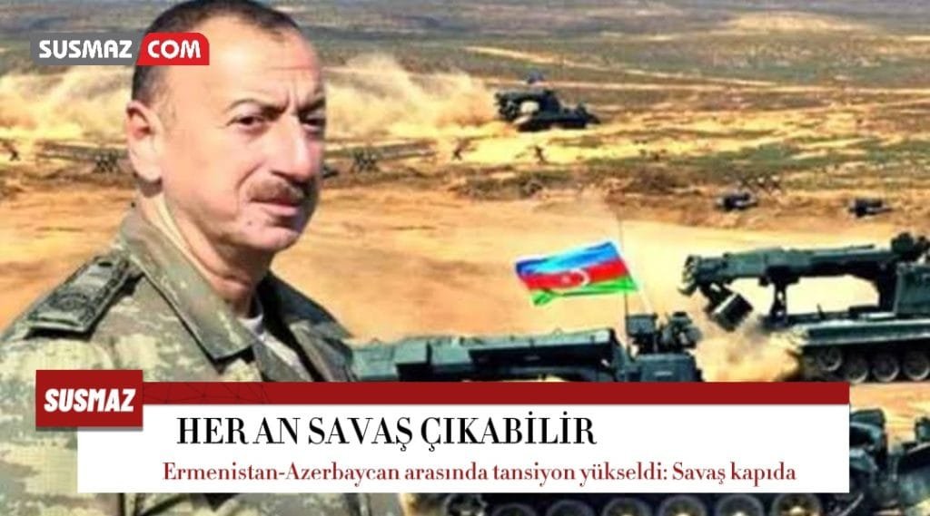 Azerbaycan Ermenistan arasında gerilim yükseldi her an savaş çıkabilir