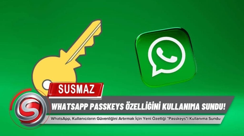 “WhatsApp, Güvenliği Artırmak İçin Passkeys Özelliğini Kullanıma Sundu!”