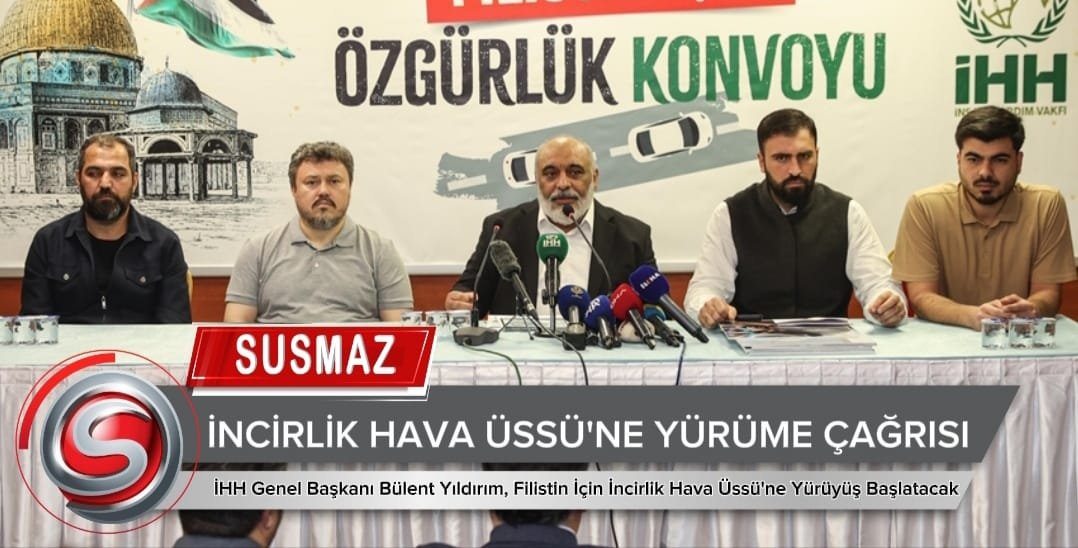 İHH Genel Başkanı Bülent Yıldırım, Filistin İçin İncirlik Hava Üssü’ne Yürüyüş Başlatacak