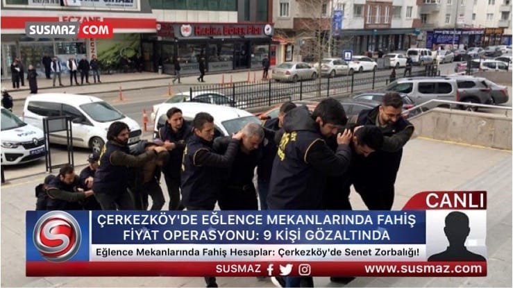 ÇERKEZKÖY’DE EĞLENCE MEKANLARINDA FAHİŞ FİYAT OPERASYONU: 9 KİŞİ GÖZALTINDA