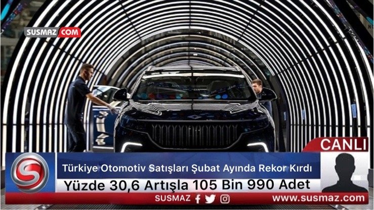 “Türkiye Otomotiv Sektöründe Şubat Ayında Rekor Kırarak Yüzde 30,6 Büyüme Gösterdi”