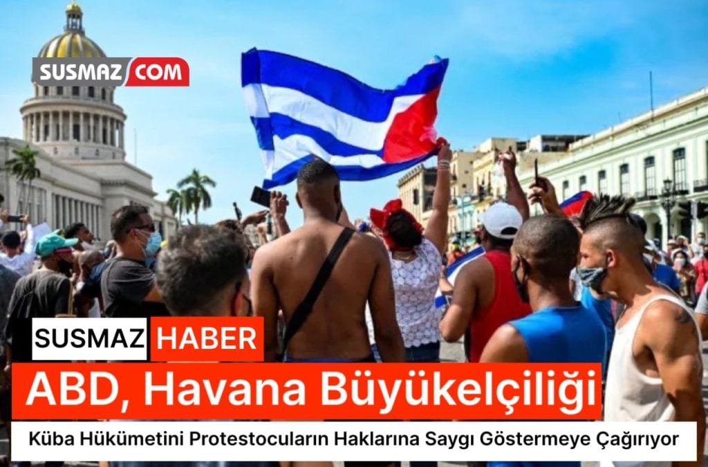 ABD, Havana Büyükelçiliği Aracılığıyla Küba Hükümetini Protestocuların Haklarına Saygı Göstermeye Çağırıyor