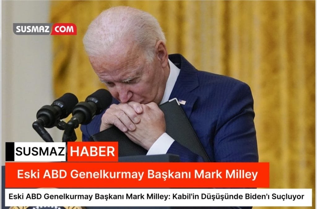 Eski ABD Genelkurmay Başkanı Mark Milley: Kabil’in Düşüşünde Biden’ı Suçluyor