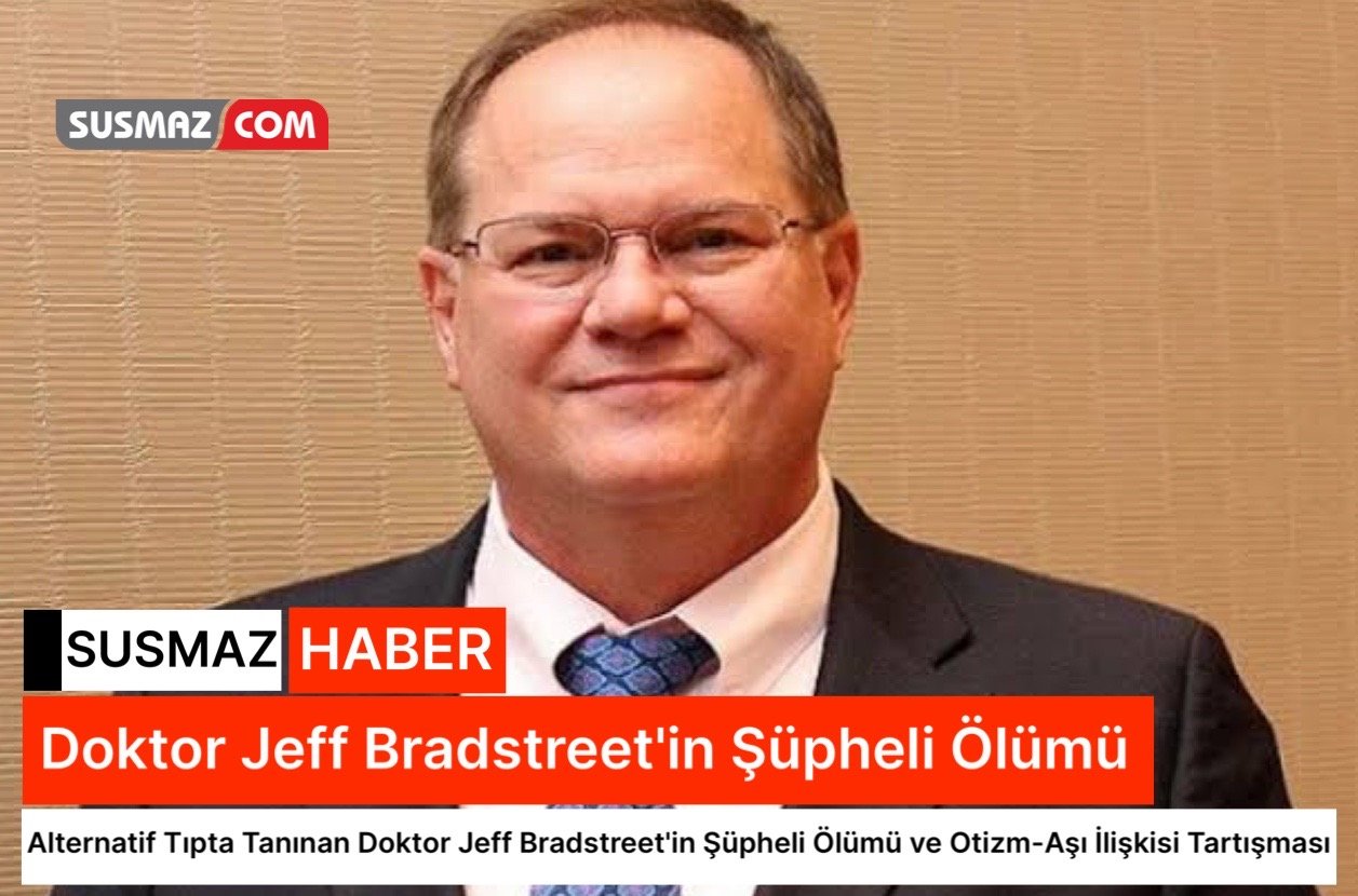 Alternatif Tıpta Tanınan Doktor Jeff Bradstreet’in Şüpheli Ölümü ve Otizm-Aşı İlişkisi Tartışması
