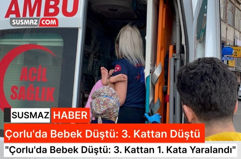 Tekirdağ Çorlu’da Bebek Düştü: 3. Kattan 1. Kata Tenteye Yaralandı