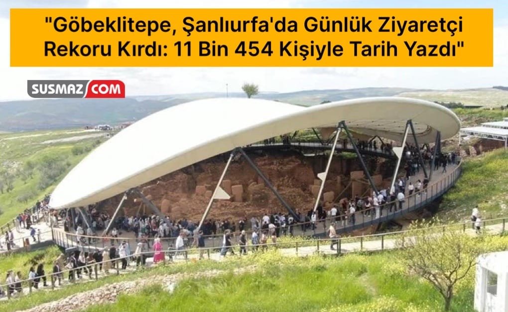 “Göbeklitepe, Şanlıurfa’da Günlük Ziyaretçi Rekoru Kırdı: 11 Bin 454 Kişiyle Tarih Yazdı”
