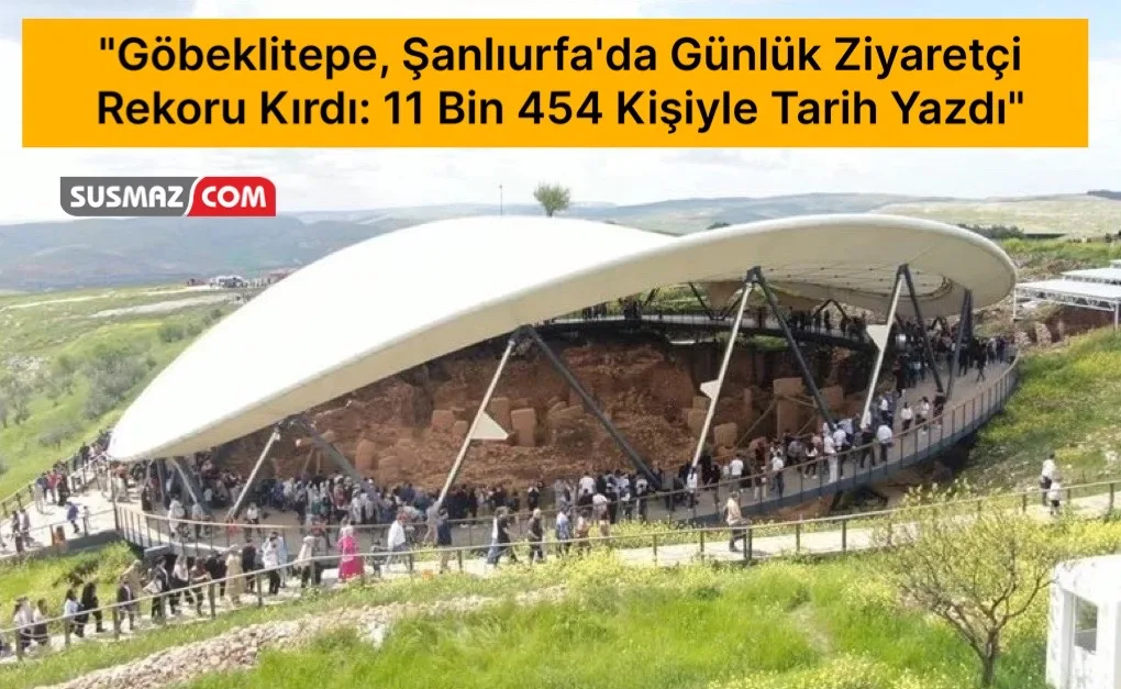 “Göbeklitepe, Şanlıurfa’da Günlük Ziyaretçi Rekoru Kırdı: 11 Bin 454 Kişiyle Tarih Yazdı”
