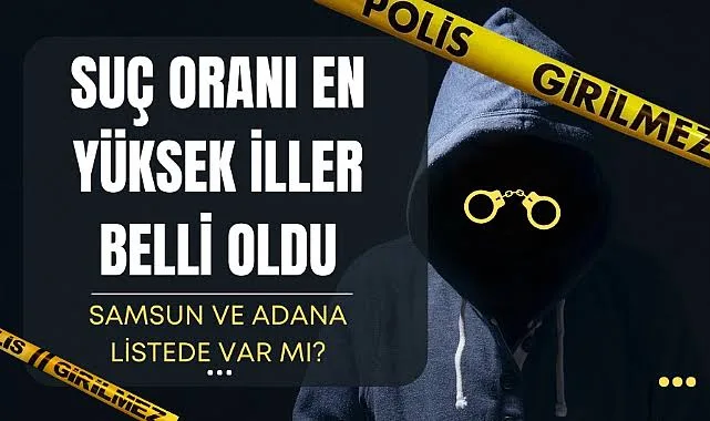 Türkiye’de Suç Oranı En Yüksek Olan İller ve Günlük Suçların En Çok Yaşandığı Bölgeler