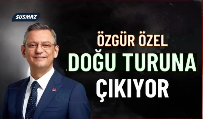 CHP Genel Başkanı Özgür Özel, Doğu Turu ile Halkla Buluşuyor