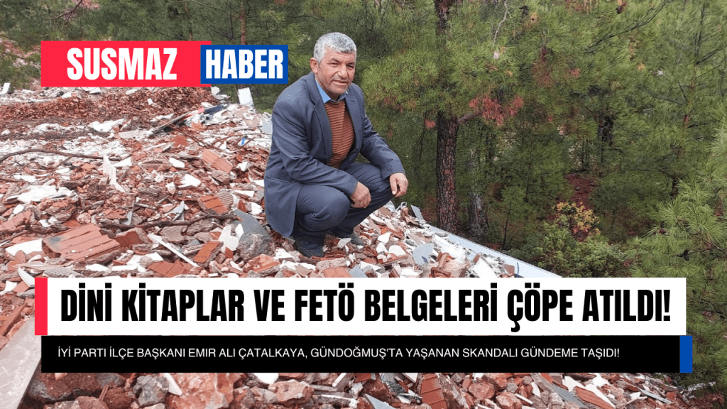 İYİ Parti’den Şok Açıklama: Gündoğmuş’ta Dini Kitaplar ve FETÖ Belgeleri Çöpe Atıldı!