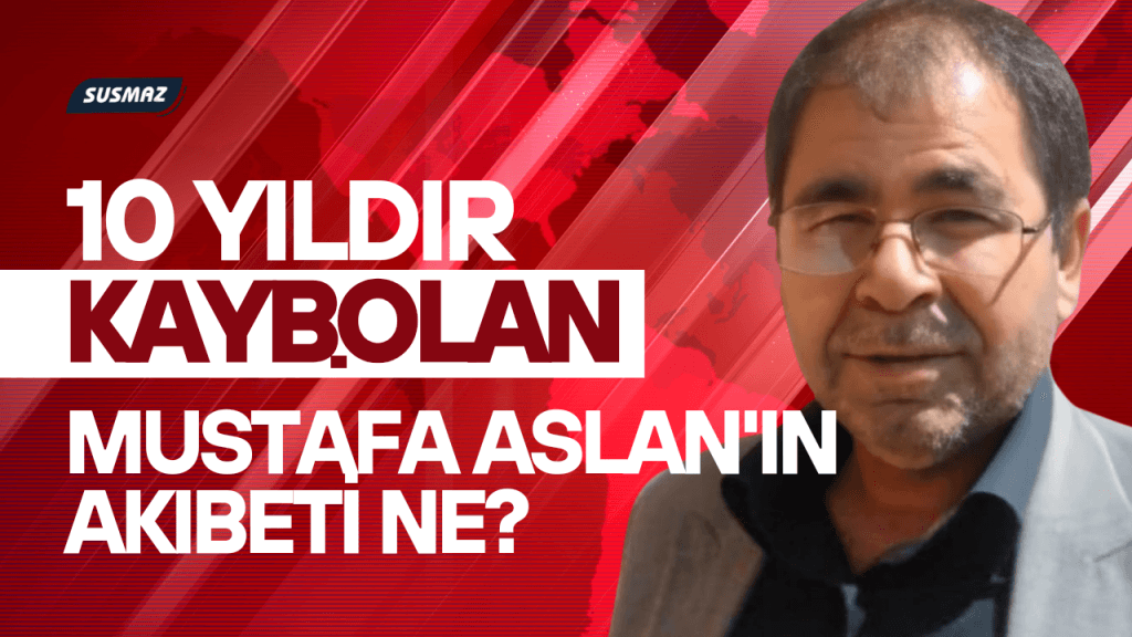 10 Yıldır Kayıp Olan Türk Vatandaşı Mustafa Aslan’ın Akıbeti Belirsiz, Ailesi Yardım Bekliyor