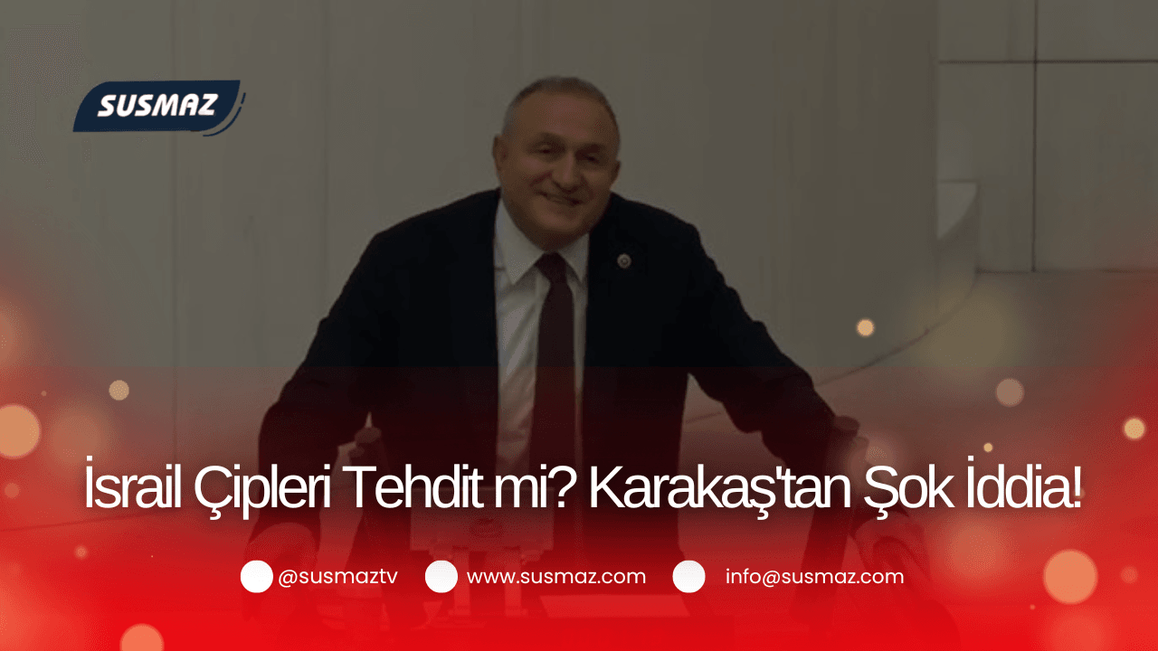 Milletvekili Ömer Karakaş’tan Çarpıcı İddia: İsrail Cipleri Türkiye’deki Araçlar İçin Tehdit mi? Çip Zorunluluğu Tartışılıyor!