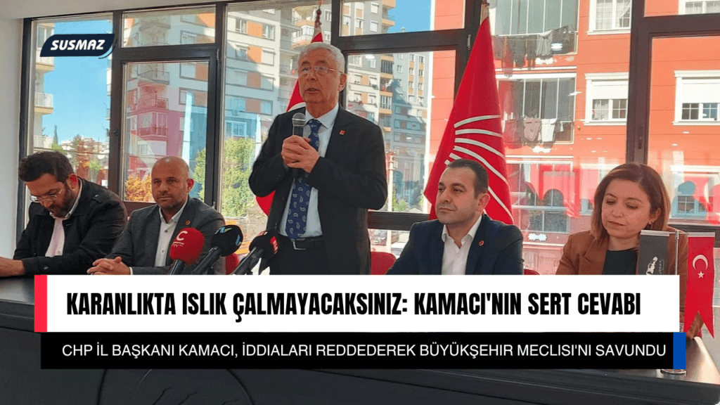 CHP İL BAŞKANI KAMACI;”İDDİALARA DAYALI HABER OLMAZ”