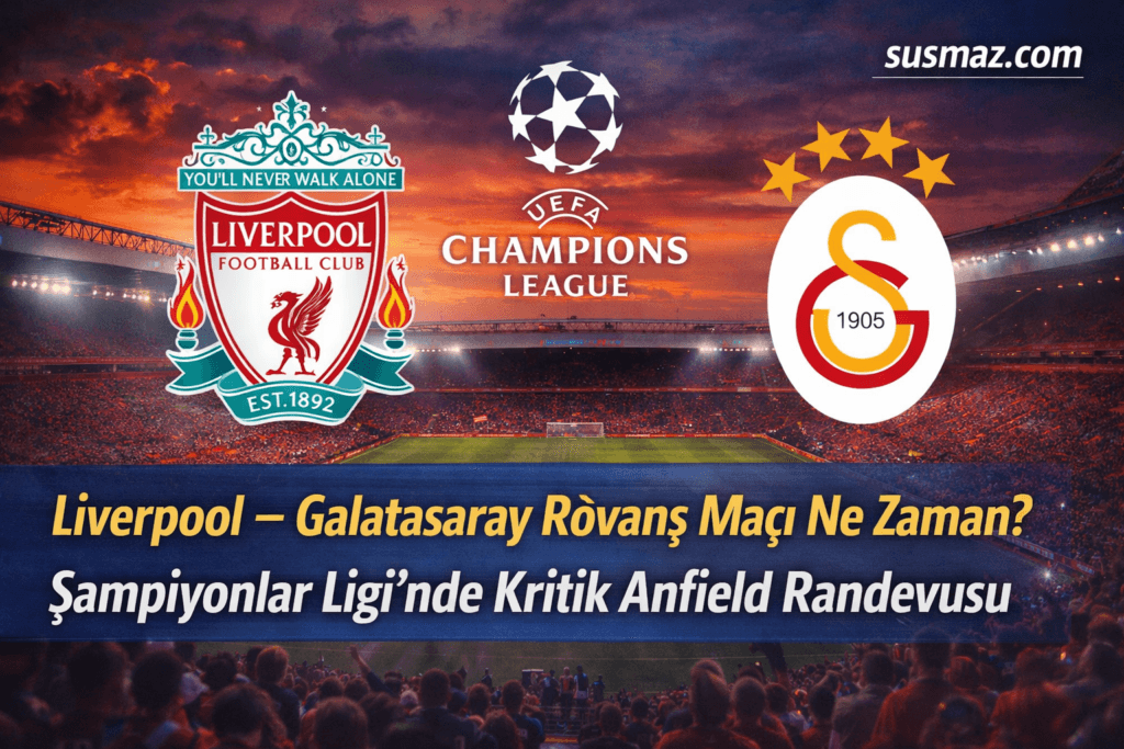 Liverpool – Galatasaray Rövanş Maçı Ne Zaman? Şampiyonlar Ligi’nde Kritik Anfield Randevusu