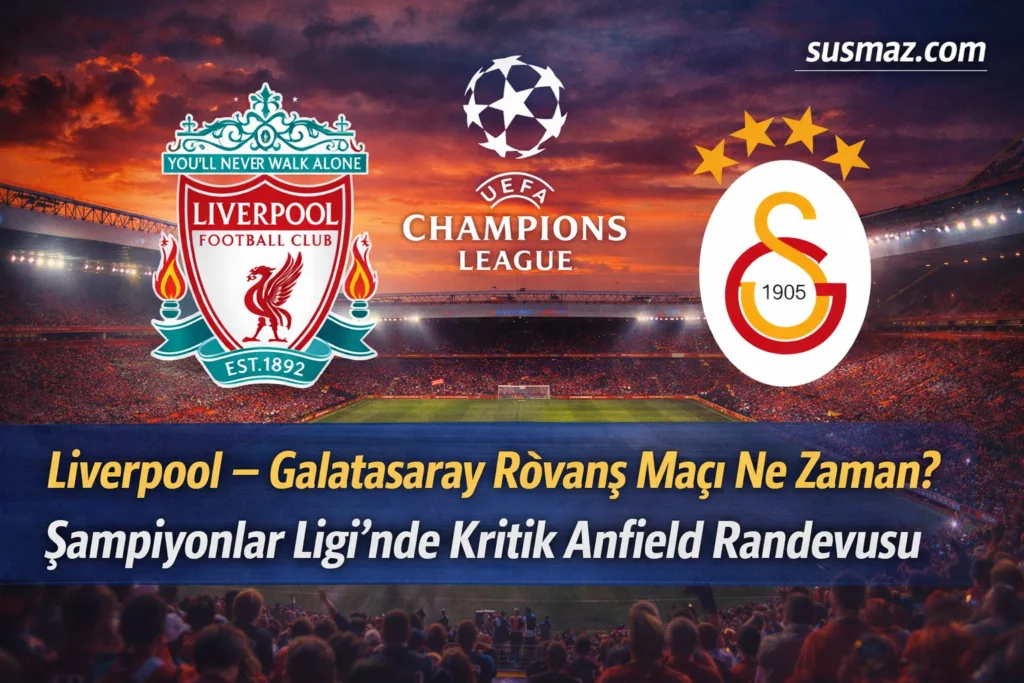 Liverpool – Galatasaray Rövanş Maçı Ne Zaman? Şampiyonlar Ligi’nde Kritik Anfield Randevusu