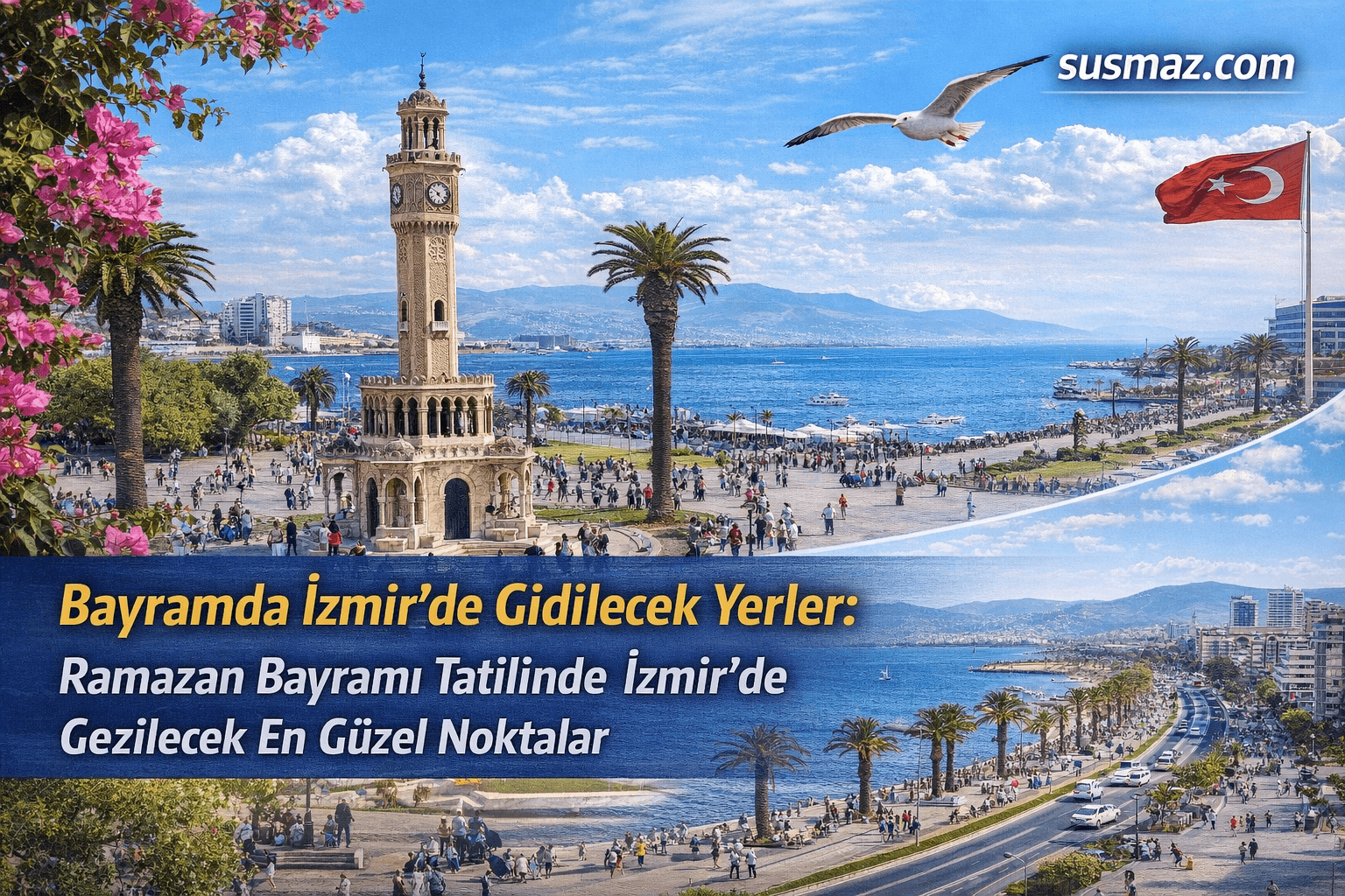 Bayramda İzmir’de Gidilecek Yerler: Ramazan Bayramı Tatilinde İzmir’de Gezilecek En Güzel Noktalar