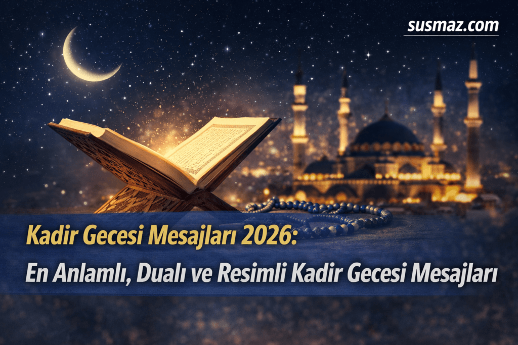 Kadir Gecesi Mesajları 2026: En Anlamlı, Dualı ve Resimli Kadir Gecesi Mesajları