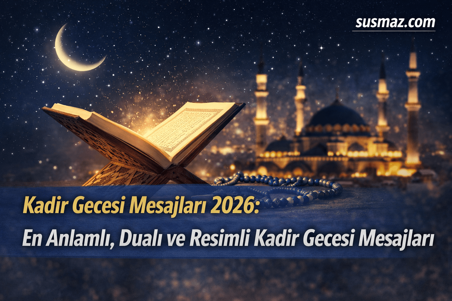 Kadir Gecesi Mesajları 2026: En Anlamlı, Dualı ve Resimli Kadir Gecesi Mesajları