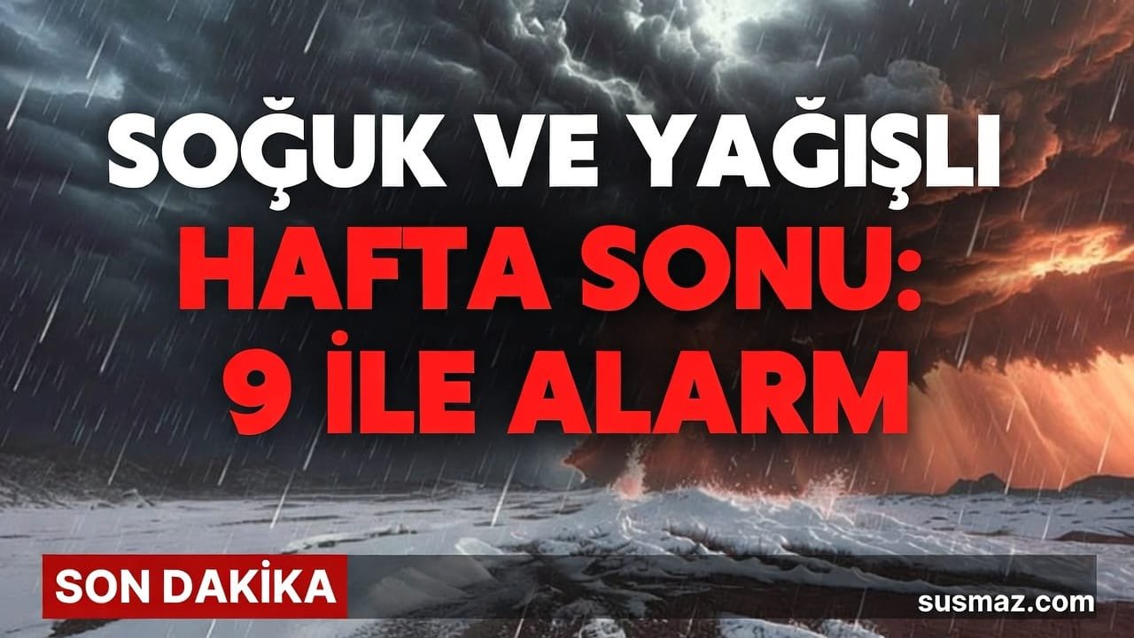 Soğuk ve Yağışlı Bir Hafta Sonu: 9 İlde Kar ve Sağanak Alarmı!