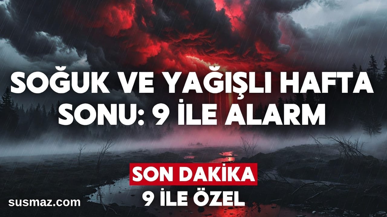 Soğuk ve Yağışlı Bir Hafta Sonu: 9 İlde Kar ve Sağanak Alarmı!