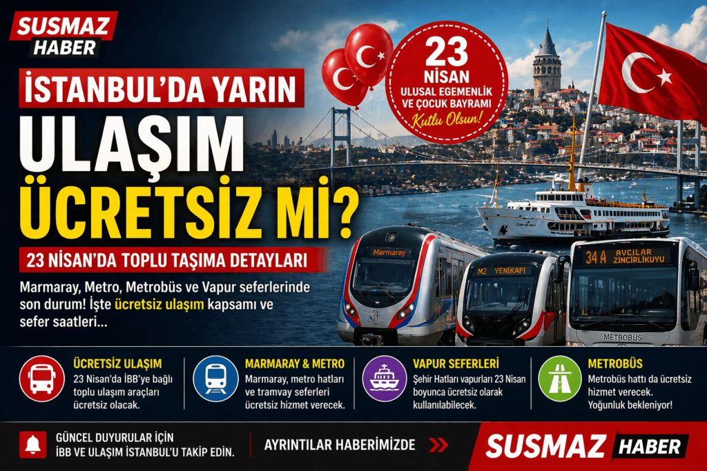 İstanbul’da Yarın Ulaşım Ücretsiz Mi? 23 Nisan Marmaray, Metro, Metrobüs ve Vapur Seferlerinde Son Durum!
