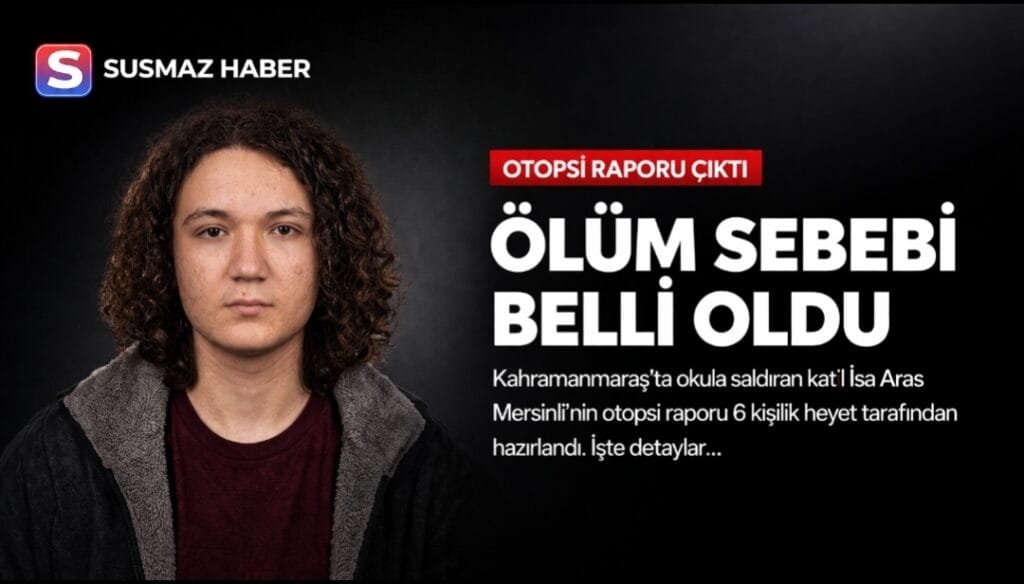 Kahramanmaraş okul saldırısı otopsi raporu: 14 yaşındaki şüphelinin ölüm nedeni açıklandı